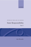 State Responsibility: System of the Law of Nations: Pt.1 (System of the Law of Nations, Part I) 0198254520 Book Cover