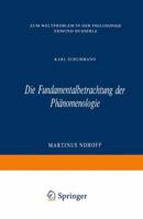 Die Fundamentalbetrachtung Der Phanomenologie: Zum Weltproblem in Der Philosophie Edmund Husserls 9401030383 Book Cover