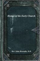 Hymns Of The Early Church, Translated From Greek And Latin Sources 1519723865 Book Cover