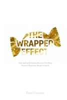 THE WRAPPER EFFECT: How Selling Simplicity Became The Most Powerful Business Model on Earth B0FVS92W5P Book Cover