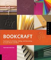 Bookcraft: Techniques for Binding, Folding, and Decorating to Create Books and More 1592534554 Book Cover