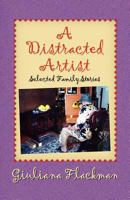 A Distracted Artist, Selected Family Stories 1614931267 Book Cover