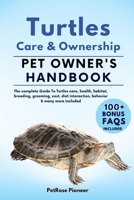 TURTLES CARE AND OWNERSHIP: THE COMPLETE GUIDE TO TURTLES CARE, COST, FEEDING, INTERACTION, GROOMING, HEALTH TRAINING AND MORE B0CRKQYCJN Book Cover