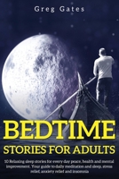 Bedtime stories For Adults: 10 Relaxing sleep stories for everyday peace, health, and mental improvement. Your guide is to daily meditation, sleep, stress relief, anxiety relief, and insomnia. B084DGDSGB Book Cover