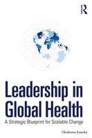 Leadership in Global Health: A Strategic Blueprint for Scalable Change 1041165900 Book Cover
