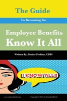 The Guide To Becoming An Employee Benefits Know It All 1530827809 Book Cover