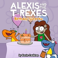 Alexis and the T-Rexes: Birthday Surprise B084DP5DGW Book Cover
