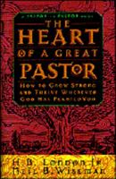 The Heart of a Great Pastor: How to Grow Strong and Thrive Wherever God Has Planted You 0830716890 Book Cover