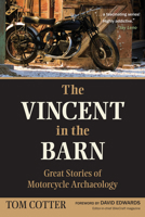 The Vincent in the Barn: Great Stories of Motorcycle Archaeology 0760335354 Book Cover