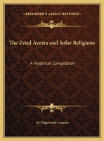 Zend Avesta and Solar Religions: A Historical Compilation 1015844634 Book Cover