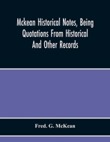 Mckean Historical Notes, Being Quotations From Historical And Other Records, Relating Chiefly To Maciain-Macdonalds, Many Calling Themselves Mccain, M 9354214606 Book Cover