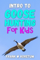Intro to Canada Goose Hunting for Kids B0BF2Q4Y3K Book Cover