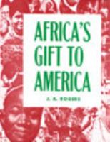 Africa's Gift to America: The Afro-American in the Making and Saving of the United States : With New Supplement, Africa and Its Potentialities 081957516X Book Cover