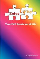 Enjoyvity, Your Full Spectrum of Life 2960102207 Book Cover