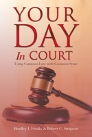 Your Day in Court: Using Common Law with Common Sense 1728377242 Book Cover
