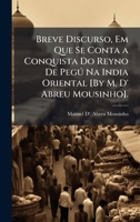 Breve Discurso, Em Que Se Conta a Conquista Do Reyno De PegÃ° Na India Oriental [By M. D' Abreu Mousinho]. 1023867028 Book Cover