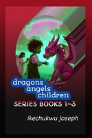 Dragons Angels Children Series (Books 1-3) 1097406229 Book Cover