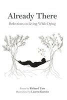 Already There: Reflections on Living While Dying 0990965392 Book Cover