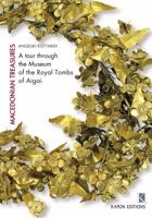 Macedonian Treasures: A Tour Through the Museum of the Royal Tombs of Aigai 9606878406 Book Cover