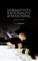 Normativity, Rationality, and Reasoning: Selected Essays 019882484X Book Cover