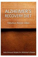 Alzheimer's Recovery Diet - Fabulous Recipe Ideas: Easy Healthy Anti-Inflammatory Recipes for Alzheimer's Recovery 1499694938 Book Cover