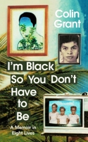I'm Black So You Don't Have to Be 1787333469 Book Cover