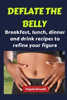 Deflate the belly: Breakfast, lunch, dinner and drink recipes to refine your figure B0CDK1VC2K Book Cover