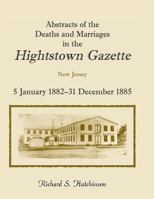 Abstracts of the Deaths and Marriages in the Hightstown Gazette, 5 January 1882-31 December 1885 0788422138 Book Cover