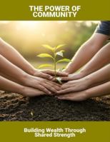 The Power Of Community: Building Wealth Through Shared Strength B0G4M5BTHX Book Cover