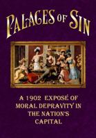 Palaces of Sin: A 1902 Expose of Moral Depravity in our Nation's Capital 1737977869 Book Cover