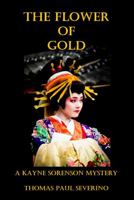 The Flower of Gold: A Kayne Sorenson Mystery 173697694X Book Cover