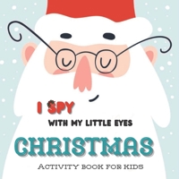 I Spy With my Little Eyes Christmas - Activity Book for Kids: A Color book Fun Guessing Game and Learning Activity Book for Little Kids - A Great Stoc B08M7J3TVP Book Cover