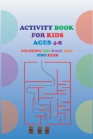 Activity Book for Kids Ages 4-8 Coloring the Maze and Find Keys: SIMPLE MAZE FOR KIDS AGES 4-8 find keys for doors . 3 lelvels 32 pages 6"X9" B08D4QXDB8 Book Cover