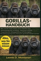 GORILLAS HANDBUCH: Alles, was Sie wissen müssen, und ein Überblick über verantwortungsvolle Tierhaltung – Naturschutz und Ethik, Gruppendynamik, ... geschützten Kontakt und mehr (German Edition) B0GDGKH83L Book Cover