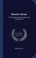 Masonic Library: The Antiquities Of Freemasonry, By George Oliver 1019442972 Book Cover