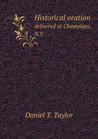 Historical Oration Delivered at Champlain, N.Y. 551881397X Book Cover