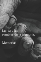 La luz y las sombras de la memoria: Memorias B0C5PG8Y2Y Book Cover