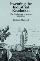 Inventing the Industrial Revolution: The English Patent System, 1660-1800 0521893992 Book Cover
