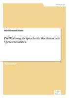 Die Werbung ALS Sprachrohr Des Deutschen Spendenmarktes 3838659120 Book Cover