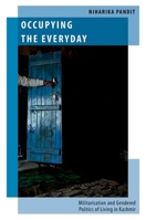 Occupying the Everyday: Militarization and Gendered Politics of Living in Kashmir (Oxford Studies in Gender and International Relations) 0197828884 Book Cover