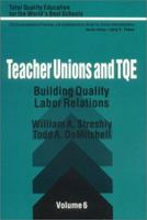 Teacher Unions and TQE: Building Quality Labor Relations (Total Quality Education for the World) 0803960905 Book Cover