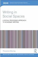 Writing in Social Spaces: A Social Processes Approach to Academic Writing 0415828716 Book Cover