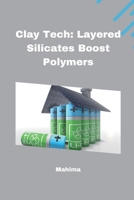 Clay Tech: Layered Silicates Boost Polymers 3384224442 Book Cover
