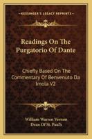 Readings On The Purgatorio Of Dante: Chiefly Based On The Commentary Of Benvenuto Da Imola V2 1428610502 Book Cover