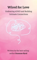 Wired for Love: Embracing ADHD and Building Intimate Connections 191427296X Book Cover