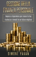 GESTIONE DELLA FINANZA PERSONALE: Impara a risparmiare per creare la tua ricchezza e investi in un futuro migliore (Italian Edition) B087SJXLNX Book Cover
