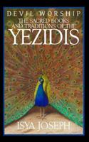 Devil Worship: The Sacred Books and Traditions of the Yezidiz 1539113558 Book Cover