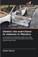 Uomini che esercitano la violenza in Messico (Italian Edition) 6207498798 Book Cover