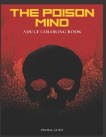 The Poison Mind Adult Coloring Book: Gothic Coloring Book for Adults. Creepy horror illustrations with Gothic sayings. Terrifying Monsters, Evil. Creatures, Gothic Scenes for Relaxation with Horror, a B08KSVPCHW Book Cover