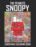 The Peanuts Snoopy Christmas Coloring Book: Funny Snoopy Christmas Coloring book for Adults Stress Relieving Designs. The Peanuts Snoopy and Charlie ... For Stress Relief (Snoopy Xmas Coloring Book) B08JF5K5SC Book Cover